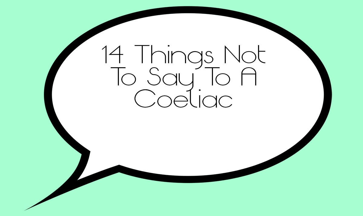 14 Things Not To Say To A Coeliac