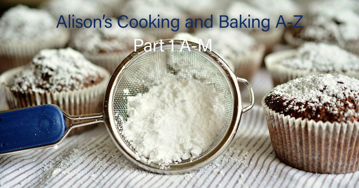 Alison's Gluten Free Cooking and Baking A-Z: Part 1 A-M