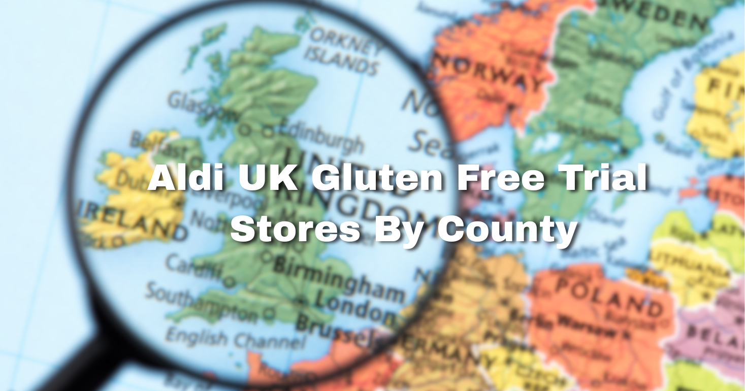 All 326 Aldi UK Stores Trialling Gluten Free Range - Find By County