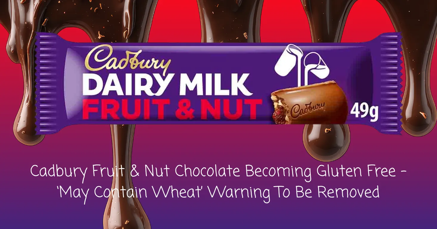 Cadbury Fruit & Nut Chocolate Becoming Gluten Free -  ‘May Contain Wheat’ Warning To Be Removed