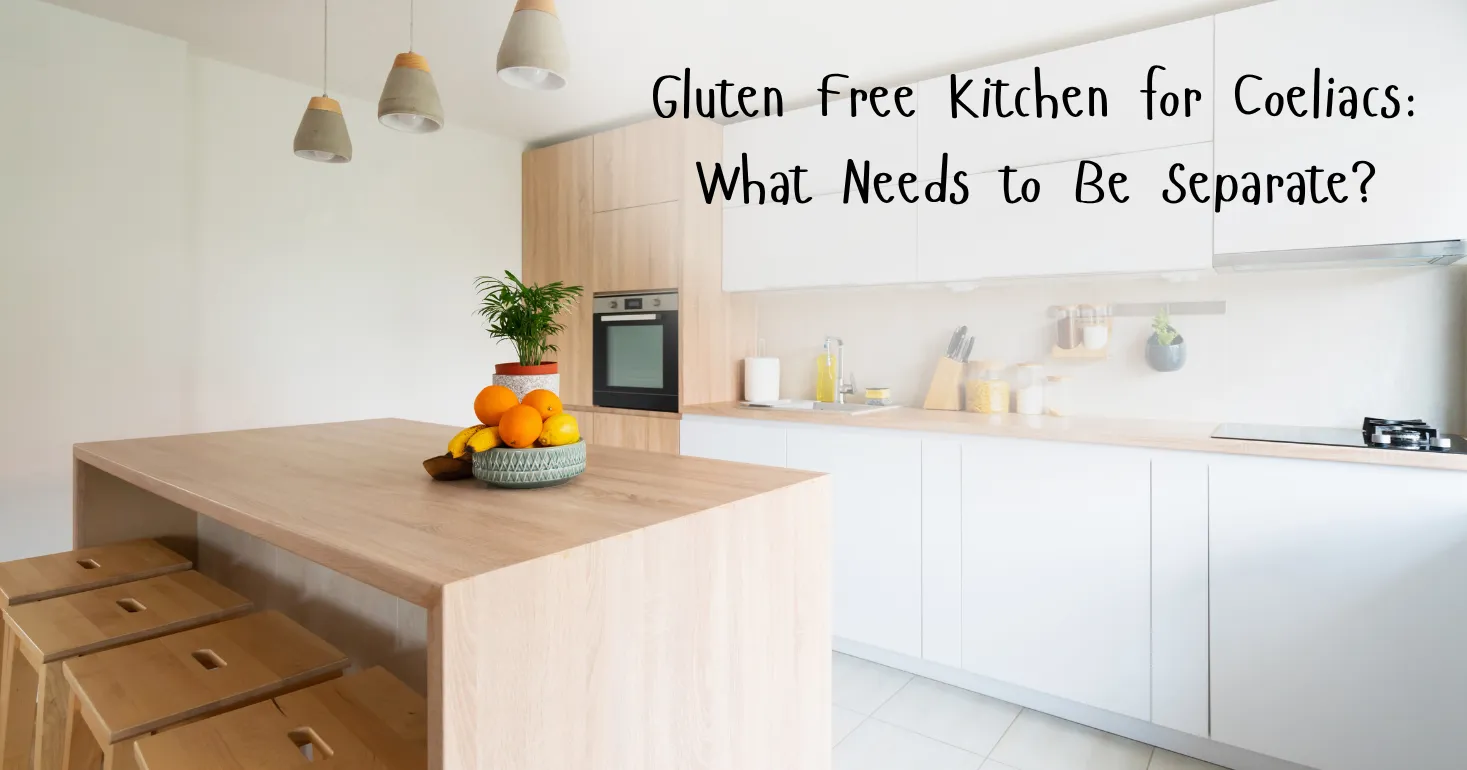 Gluten Free Kitchen for Coeliacs: What Needs to Be Separate?