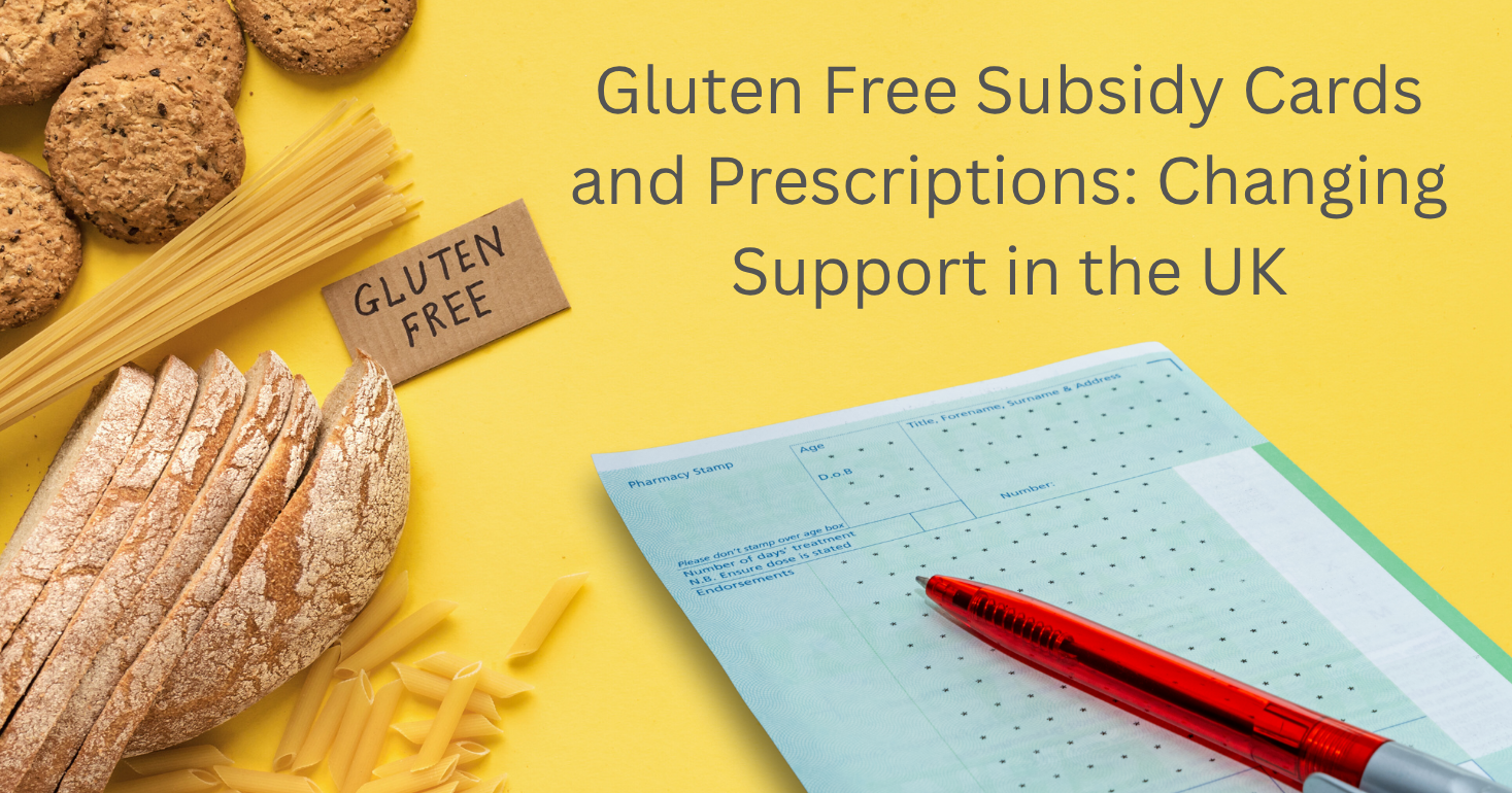 Gluten Free Subsidy Cards and Prescriptions: Changing Support in the UK