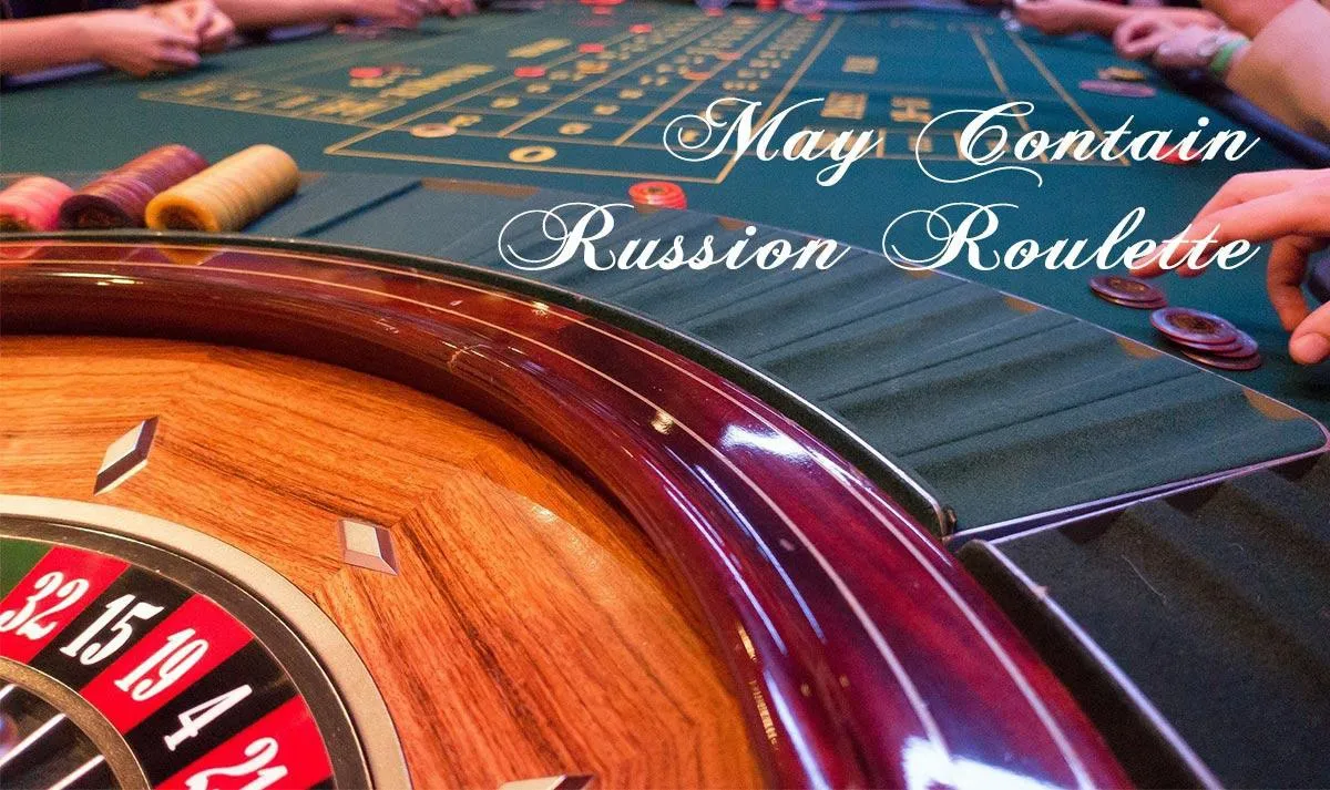 May Contain Russian Roulette