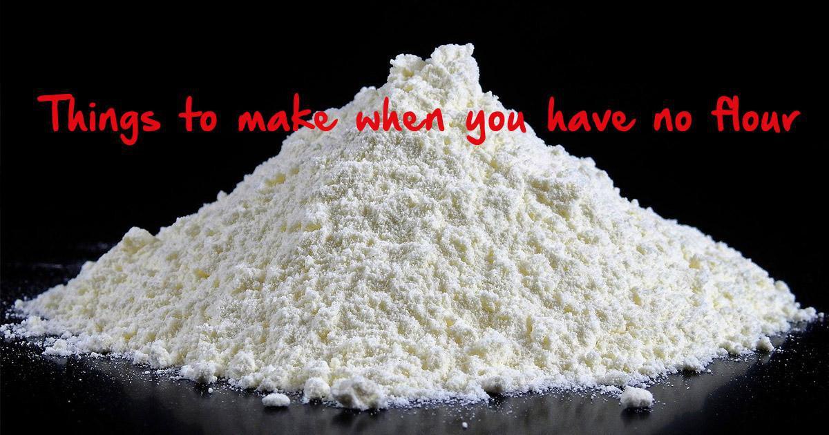 Things To Make When You Have No Flour